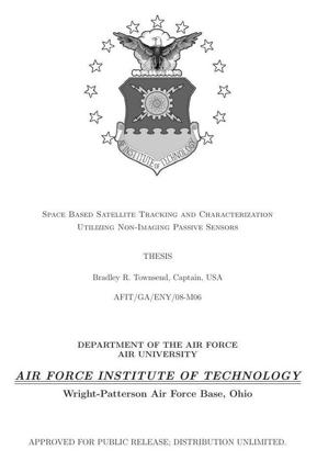 Cover of the 2008 AFIT thesis 'Space Based Satellite Tracking and Characterization Utilizing Non-Imaging Passive Sensors' (Capt. Bradley R. Townsend).